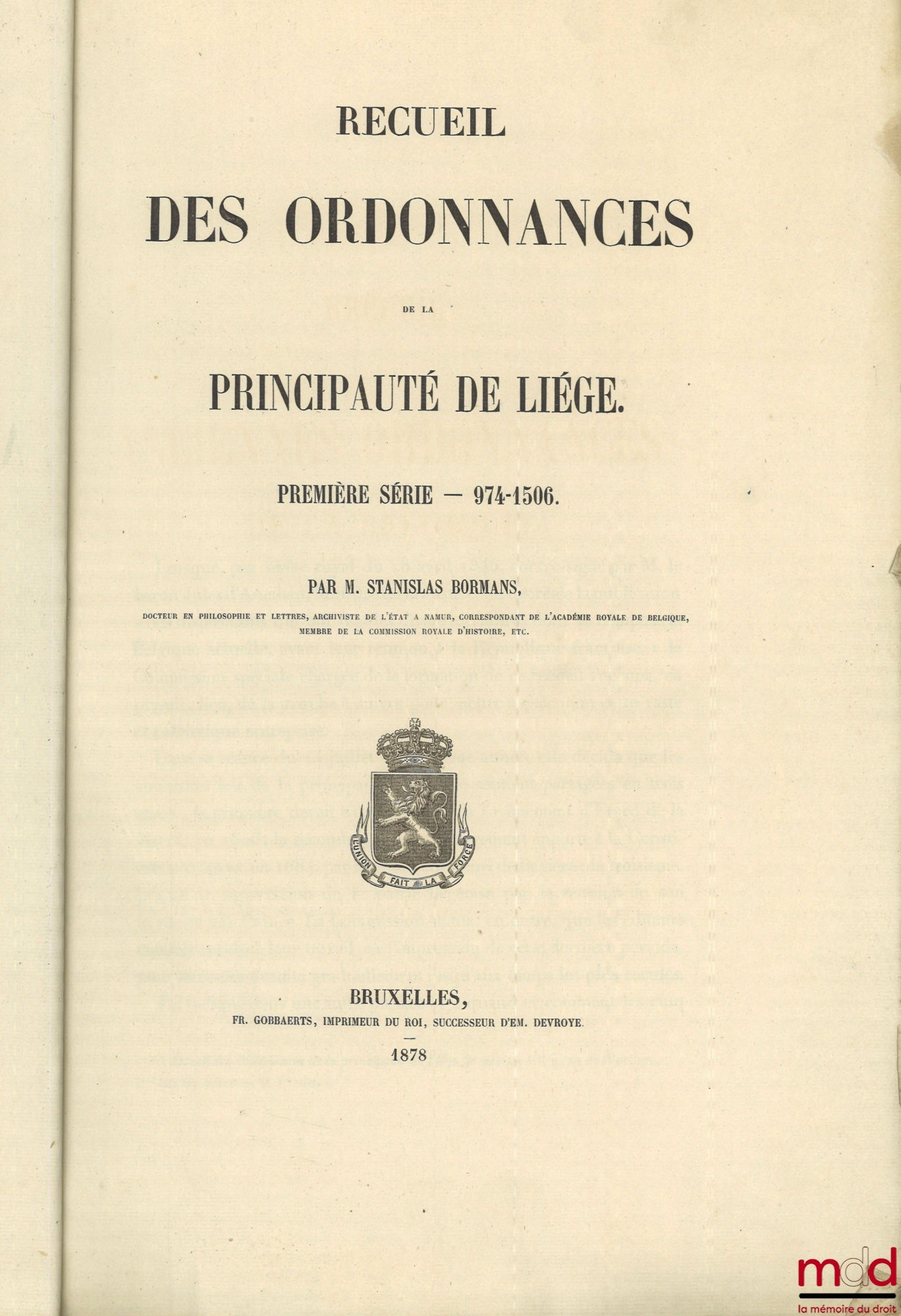 POLAIN (Lambert), BORMANS (Stanislas) – RECUEIL DES ORDONNANCES DE LA PRINCIPAUTÉ DE LIÉGE : – Première série — 974-1506 (2 vol.) ; – Deuxième série — 1507-1684 (2 vol.)