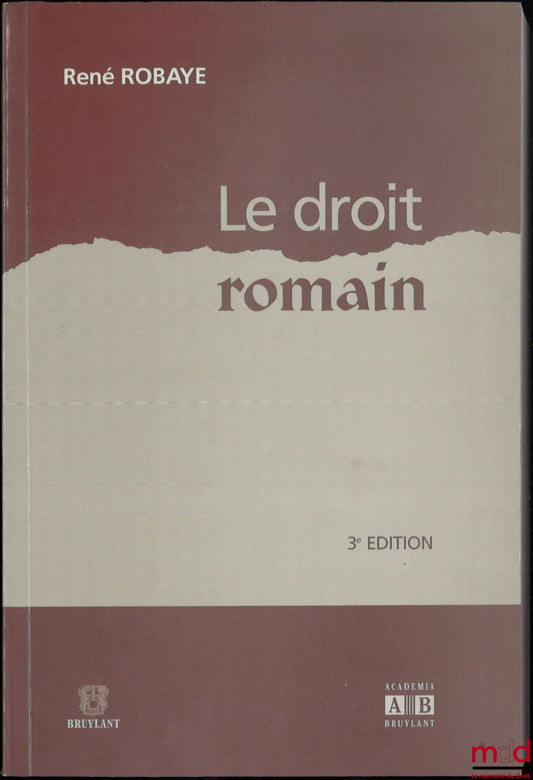 ROBAYE (René) – LE DROIT ROMAIN, 3e éd.