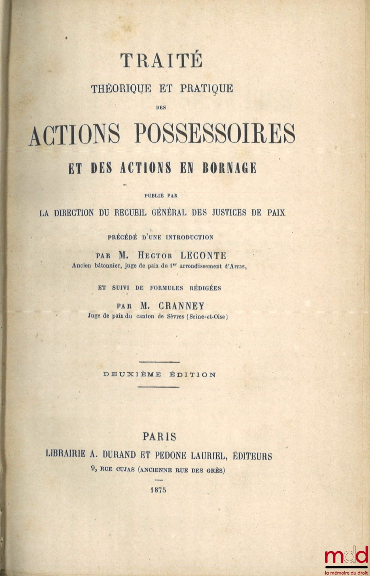 LECONTE (Hector) – TRAITÉ THÉORIQUE ET PRATIQUE DES ACTIONS POSSESSOIRES ET DES ACTIONS EN BORNAGE, Publié par la direction du Recueil général des justices de paix, Précédé d’une introduction par Hector Leconte et suivi de formules rédigées par M. Cranney