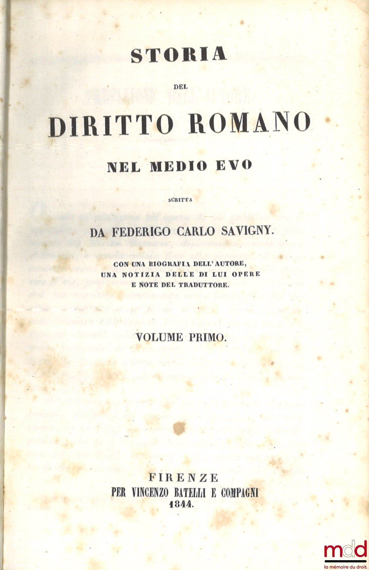 SAVIGNY (Friedrich Carl von) – STORIA DEL DIRITTO ROMANO NEL MEDIO EVO, Con una biografia dell’autore, una notizia delle di lui opere e note del traduttore.