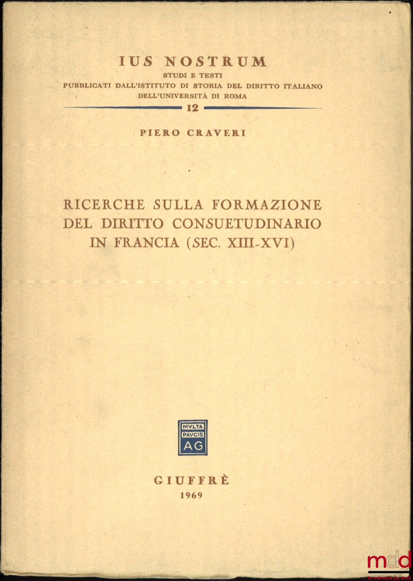 CRAVERI (Piero) – RICERCHE SULLA FORMAZIONE DEL DIRITTO CONSUETUDINARIO IN FRANCIA (Sec. XIII-XVI), Ius nostrum n° 12