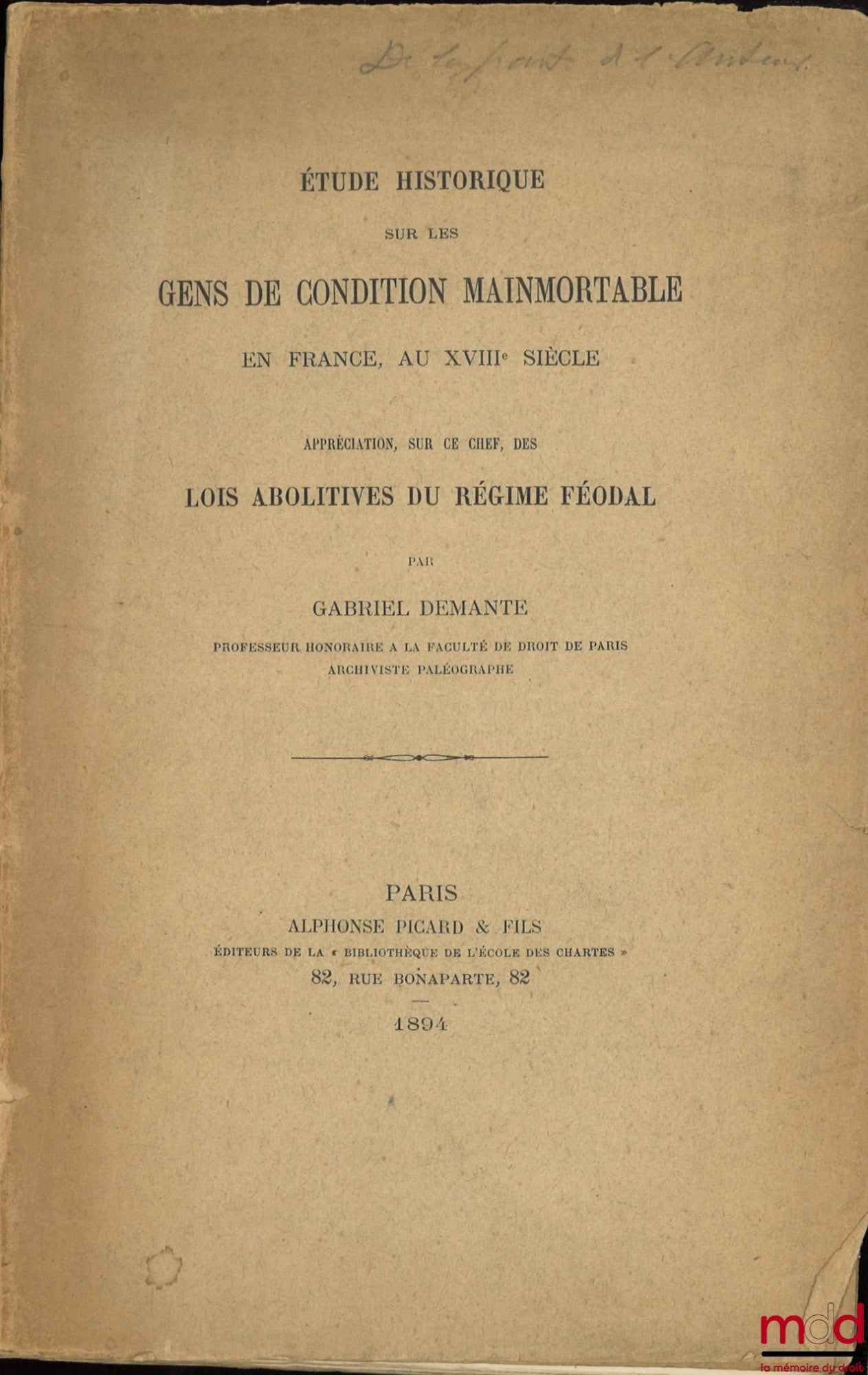 DEMANTE (Gabriel) – ÉTUDE HISTORIQUE SUR LES GENS DE CONDITION MAINMORTABLE EN FRANCE, AU XVIIIe siècle. Appréciation, sur ce chef, des lois abolitives du régime féodal