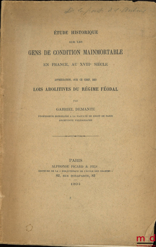 DEMANTE (Gabriel) – ÉTUDE HISTORIQUE SUR LES GENS DE CONDITION MAINMORTABLE EN FRANCE, AU XVIIIe siècle. Appréciation, sur ce chef, des lois abolitives du régime féodal