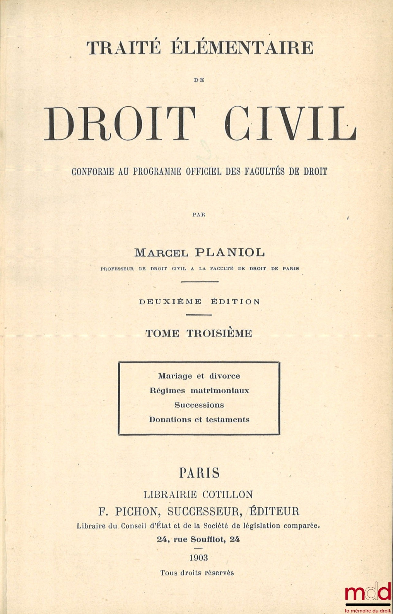 PLANIOL (Marcel) – TRAITÉ ÉLÉMENTAIRE DE DROIT CIVIL : t. III [seul] : Mariage et divorce. Régimes matrimoniaux. Successions. Donations et testaments, 2e éd.