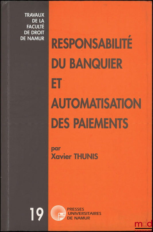 THUNIS (Xavier) – RESPONSABILITÉ DU BANQUIER ET AUTOMATISATION DES PAIEMENTS, coll. Travaux de la Faculté de droit de Namur