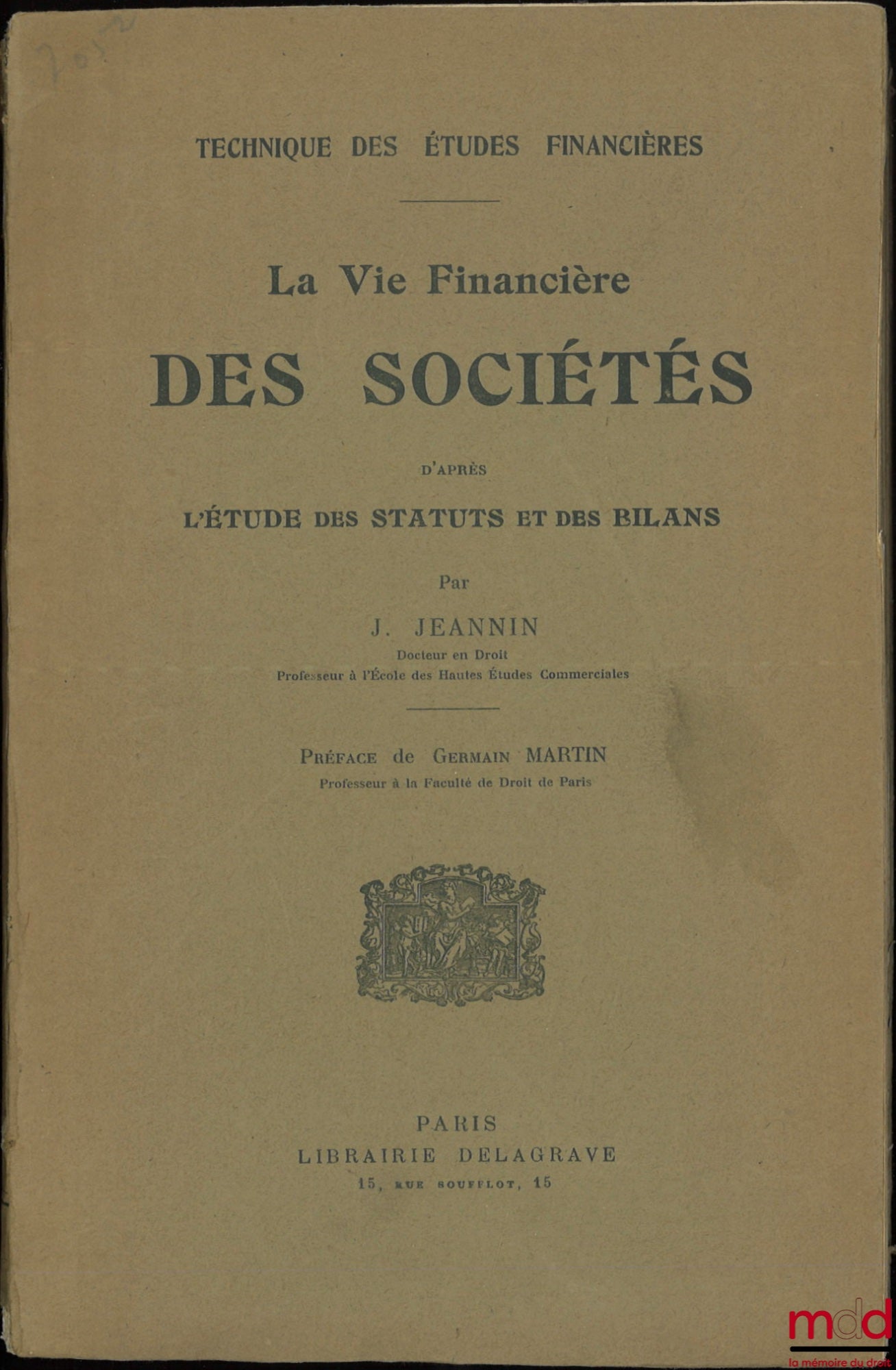 JEANNIN (Jules) – LA VIE FINANCIÈRE DES SOCIÉTÉS d’après L’ÉTUDE DES STATUTS et des BILANS, Préface de Germain Martin, coll. Technique des Études Financières