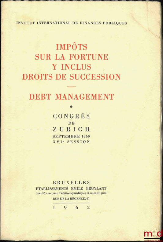 [Collectif] – IMPÔTS SUR LA FORTUNE Y INCLUS DROITS DE SUCCESSIONS. DEBT MANAGEMENT, Congrès de Zurich septembre 1960, XVIe session, Institut international de finances publiques