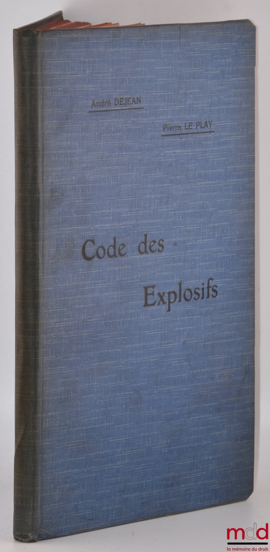 DEJEAN (André), LE PLAY (Pierre) – CODE DES EXPLOSIFS, Recueil méthodique des lois, règlements, et circulaires concernant les substances explosives