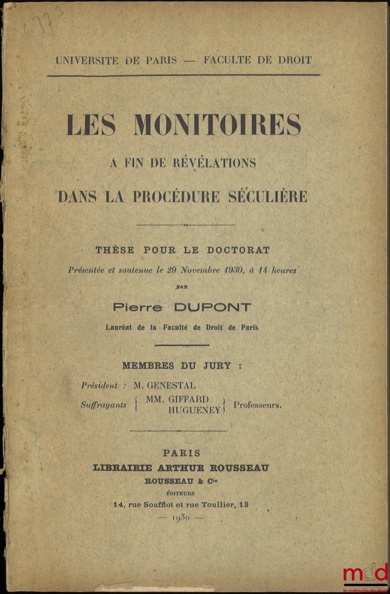DUPONT (Pierre) – LES MONITOIRES À FIN DE RÉVÉLATIONS DANS LA PROCÉDURE ÉCRITE, Thèse (Président : M. Genestal ; Suffragants : MM. Giffard, Hugueney), Université de Paris - Faculté de droit