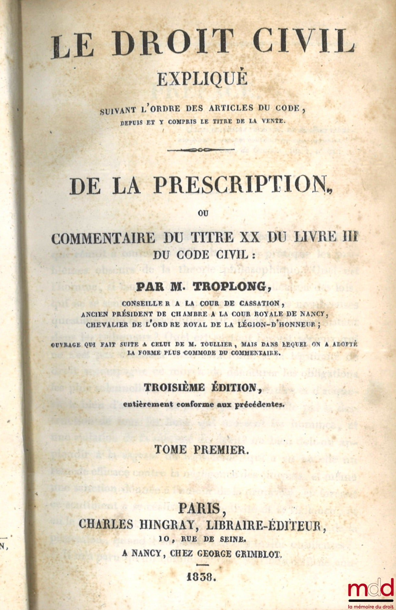 TROPLONG (Raymond-Théodore) – LE DROIT CIVIL EXPLIQUÉ SUIVANT L’ORDRE DES ARTICLES DU CODE DEPUIS ET Y COMPRIS LE TITRE DE LA VENTE, Ouvrage qui fait suite à celui de M. Toullier, mais dans lequel on a adopté la forme plus commode du commentaire : - DE LA