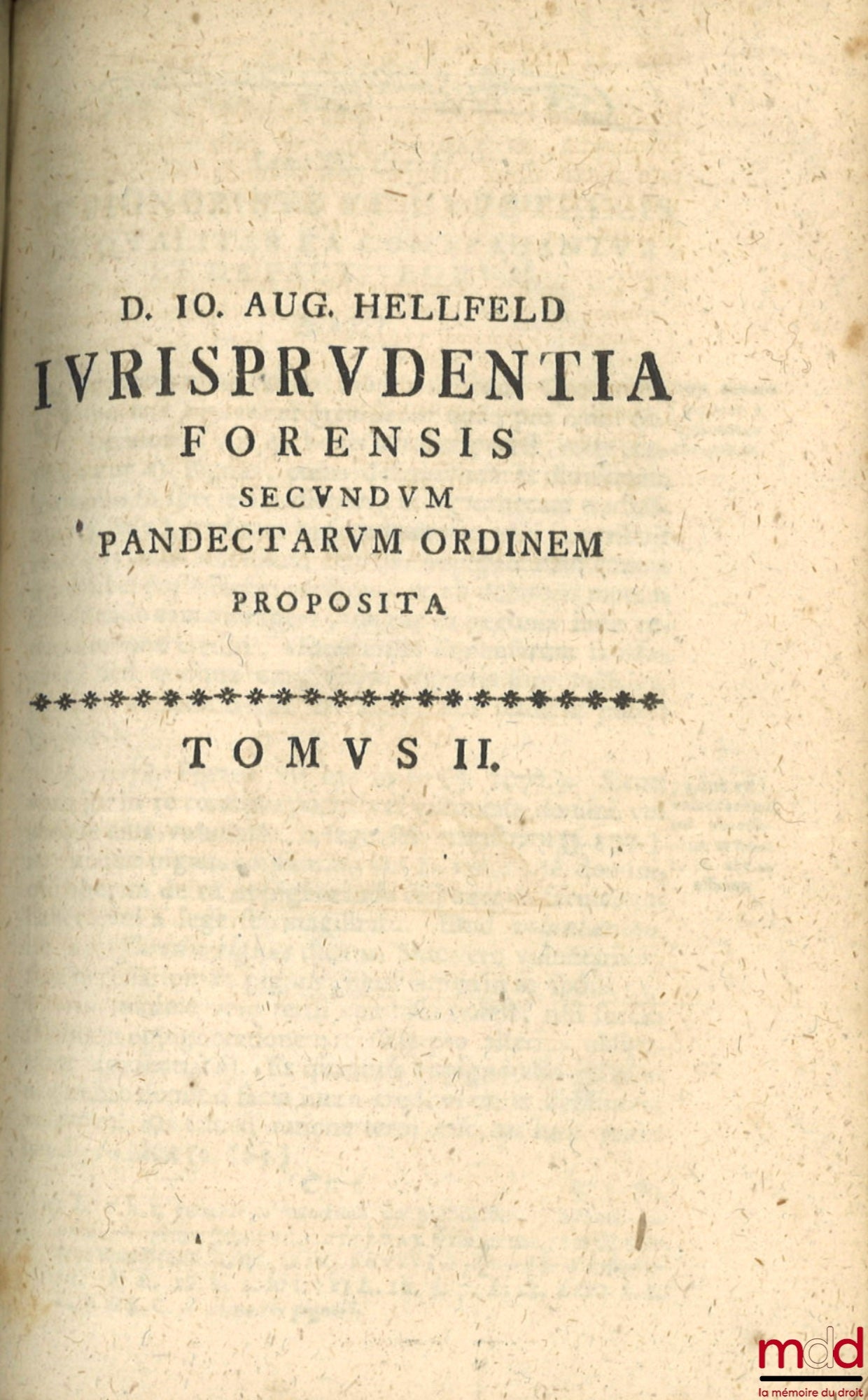 HELLFELD (D. Io. August) [HELLFELD, (Johann August)] – IURISPRUDENTIA FORENSIS Secundum PANDECTARUM ordinem in usum auditorii proposita, Editio Sexta multis locis auctior et emendatior
