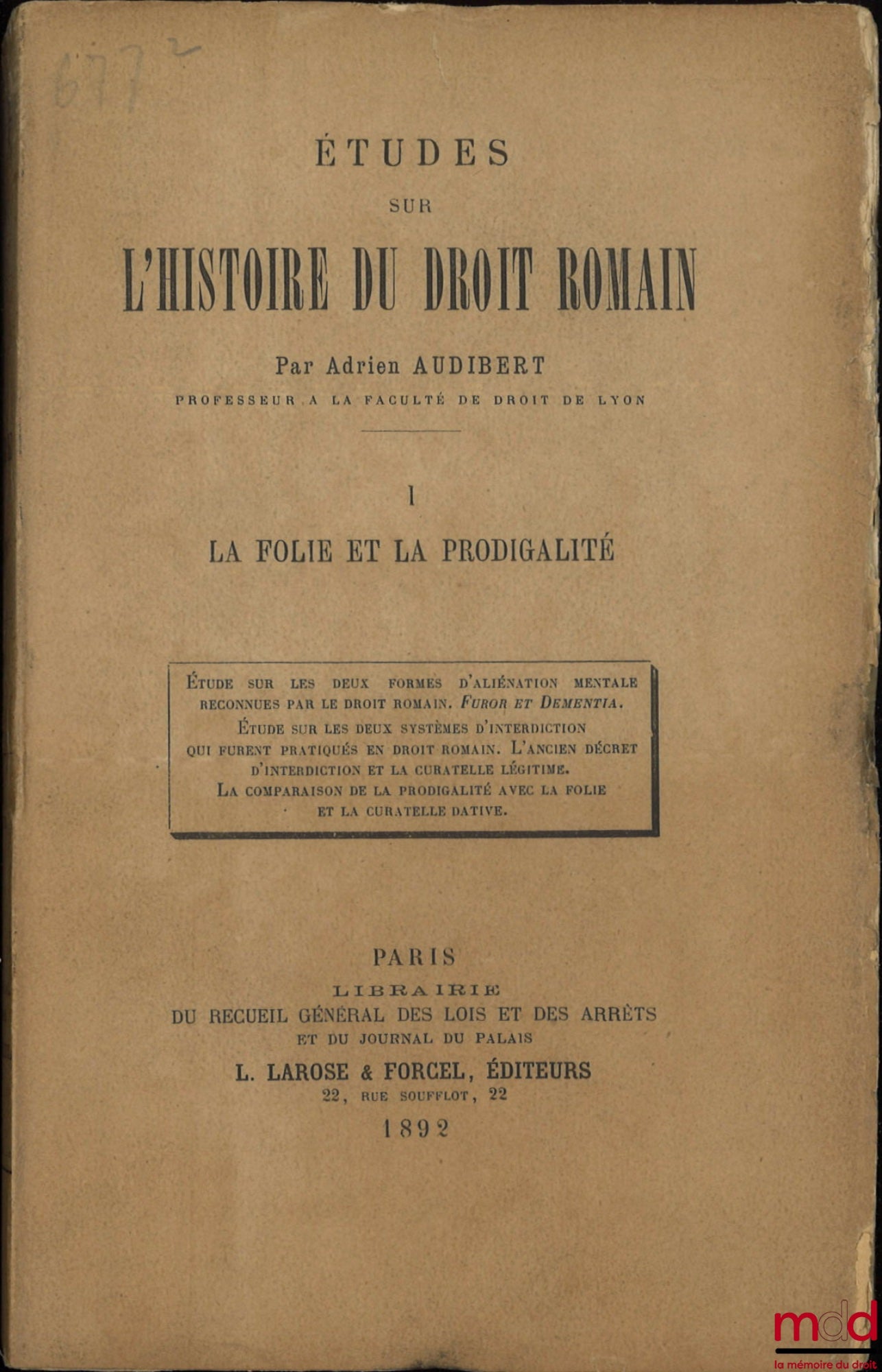 AUDIBERT (Adrien) – ÉTUDES SUR L’HISTOIRE DU DROIT ROMAIN, t. I [seul paru] : La folie et la prodigalité, Étude sur les deux formes d’aliénation mentale reconnues par le droit romain. Furor et Dementia. Étude sur les deux systèmes d’interdiction qui furen