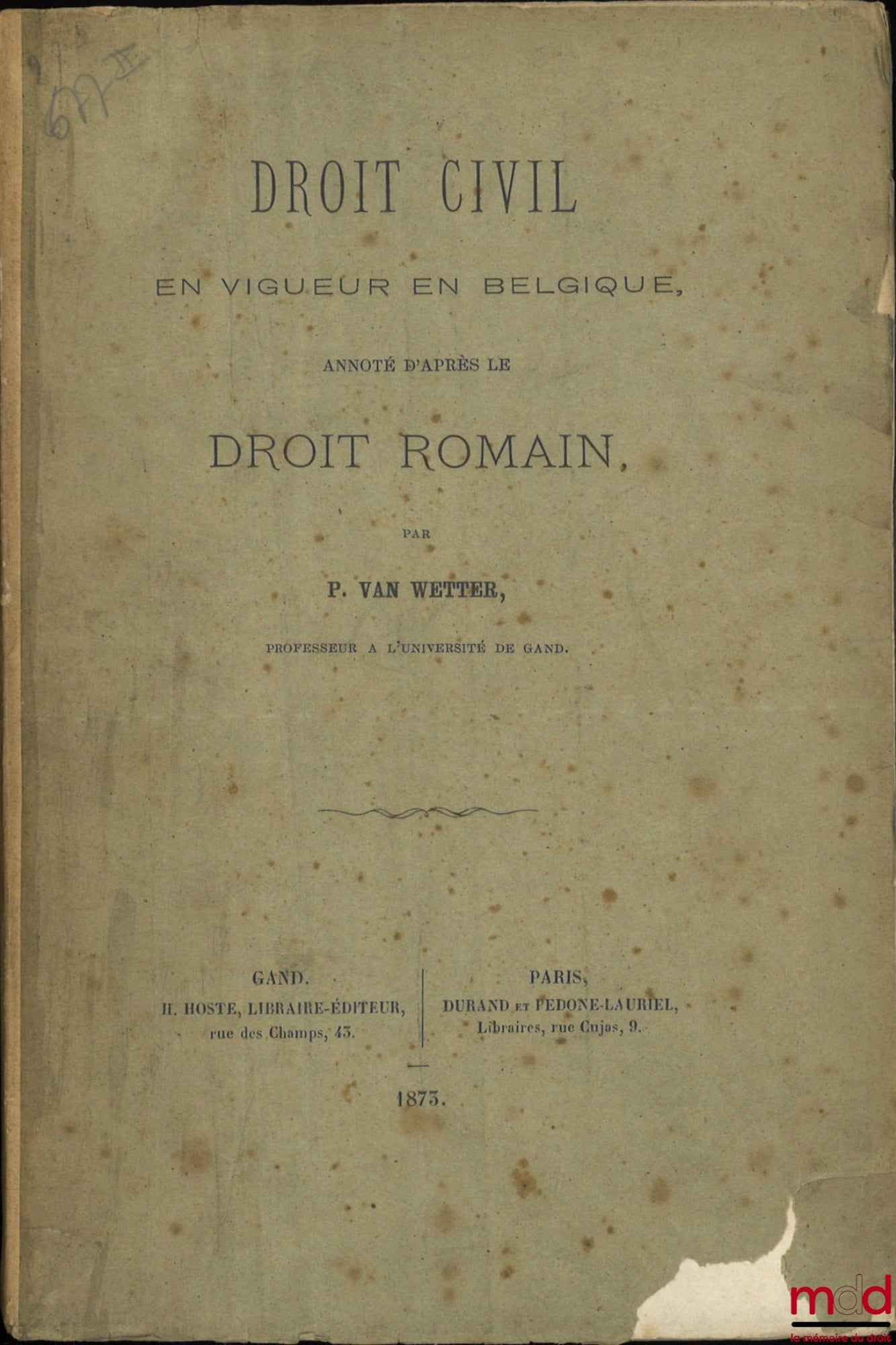 WETTER (Polynice Alfred Henri Van) – DROIT CIVIL EN VIGUEUR EN BELGIQUE, ANNOTÉ D’APRÈS LE DROIT ROMAIN