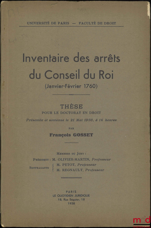 GOSSET (François) – INVENTAIRE DES ARRÊTS DU CONSEIL DU ROI (Janvier-Février 1760), Thèse (Président : Olivier-Martin ; Suffragants : Petot, Regnault), Université de Paris - Faculté de droit