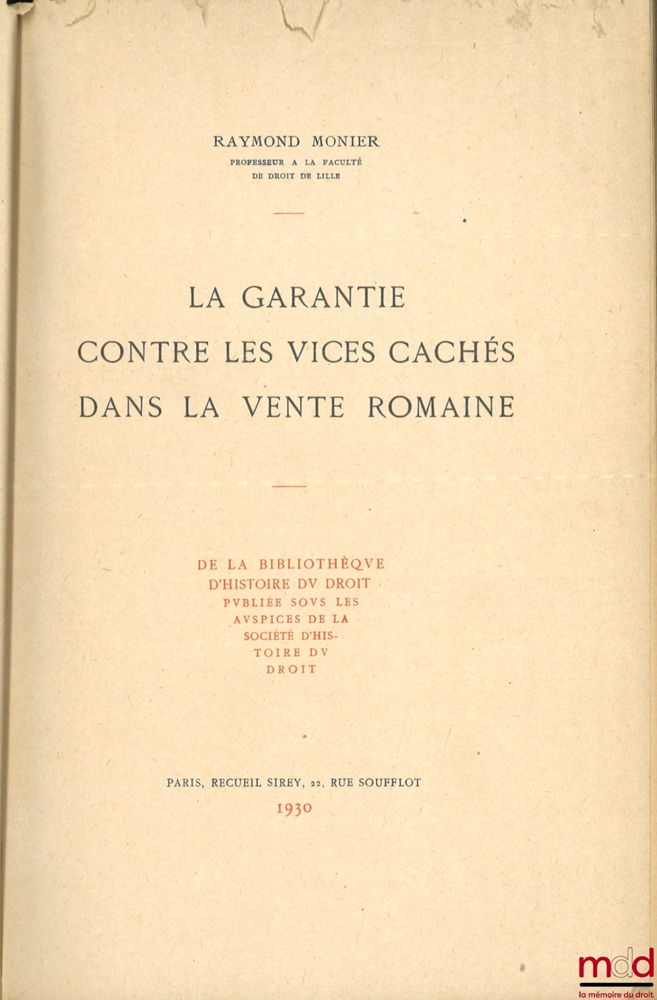 MONIER (Raymond) – LA GARANTIE CONTRE LES VICES CACHÉS DANS LA VENTE ROMAINE, De la bibliothèque d’histoire du droit publiée sous les auspices de la Société d’histoire du droit