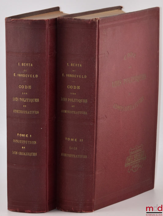 BERTA (J.), VANDEVELD (Ernest) – CODE DES LOIS POLITIQUES ET ADMINISTRATIVES coordonnées avec des annotations tirées des Lois, des Arrêtés royaux et ministériels, des Circulaires et de la Jurisprudence administrative et judiciaire utiles à leur interpréta