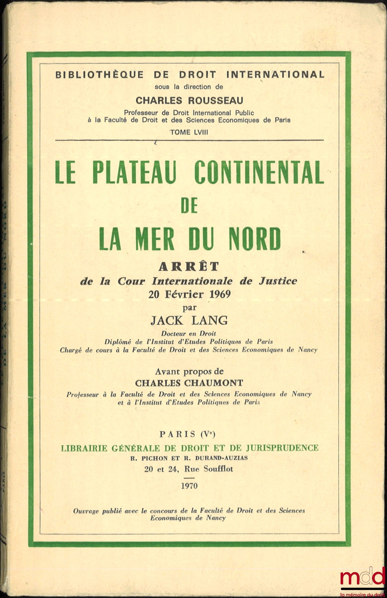 LANG (Jack) – LA PLATEAU CONTINENTAL DE LA MER DU NORD, Arrêt de la Cour Internationale de Justice du 20 février 1969, avant-propos de Charles Chaumont, Bibl. de droit intern., t. LVIII