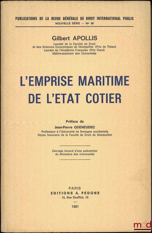APOLLIS (Gilbert) – L’EMPRISE MARITIME DE L’ÉTAT CÔTIER, Préface de Jean-Pierre Queneudec, Publications de la RGDIP, Nouvelle Série, Public, n° 36