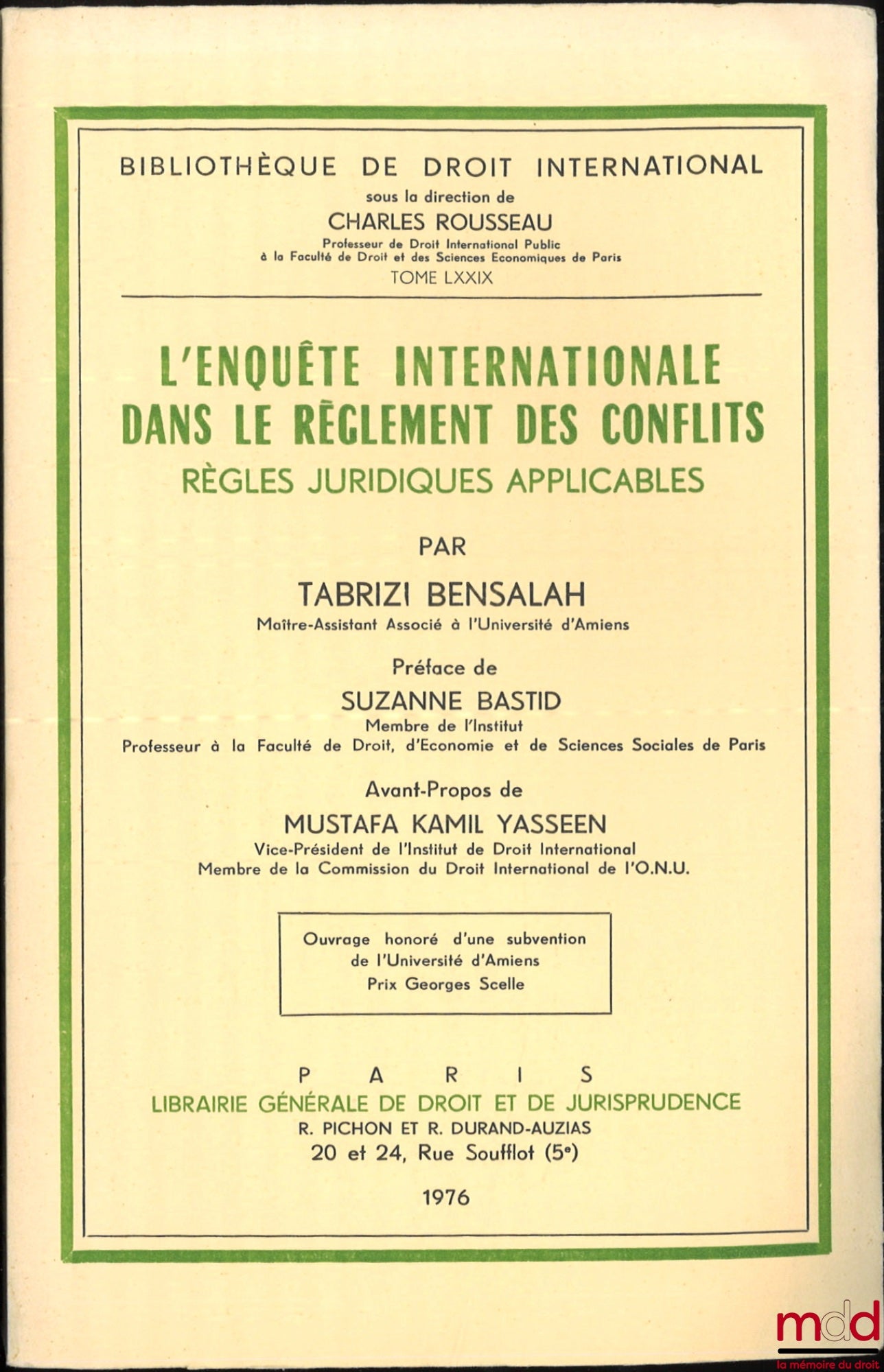 BENSALAH (Tabrizi) – L’ENQUÊTE INTERNATIONALE DANS LE RÈGLEMENT DES CONFLITS, RÈGLES JURIDIQUES APPLICABLES, Préface de Suzanne Bastid, Avant-propos de Mustafa Kamil Yasseen, Bibl. de droit intern., t. LXXIX