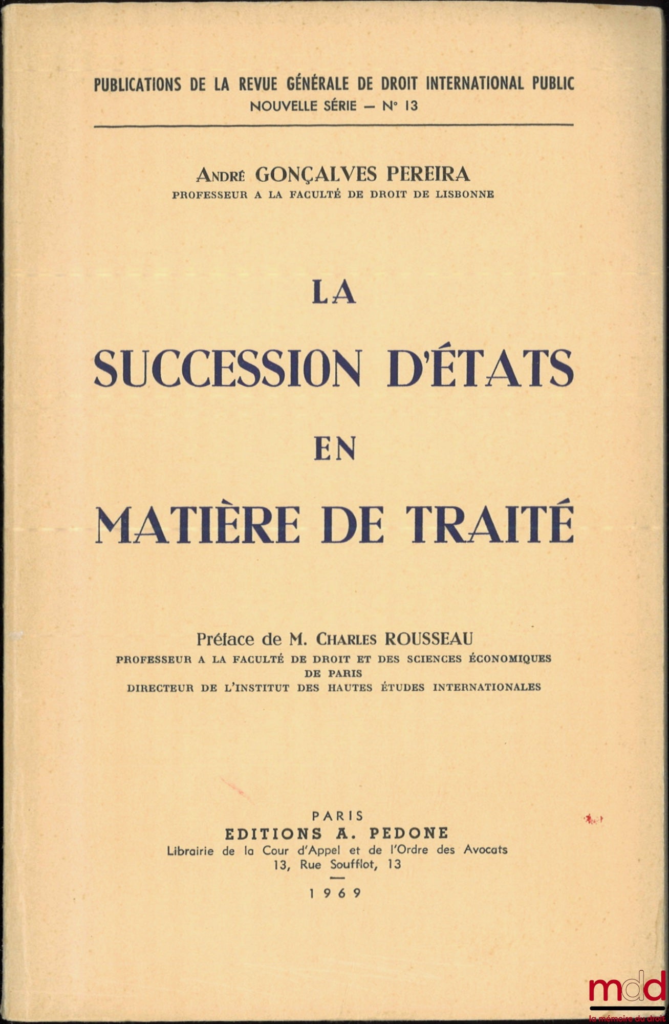 GONÇALVES PEREIRA (André) – LA SUCCESSION D’ÉTATS EN MATIÈRE DE TRAITÉ, coll. Publications de la Revue générale de droit international public, Nouvelle série, n° 13