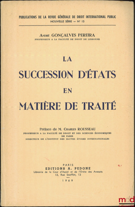 GONÇALVES PEREIRA (André) – LA SUCCESSION D’ÉTATS EN MATIÈRE DE TRAITÉ, coll. Publications de la Revue générale de droit international public, Nouvelle série, n° 13