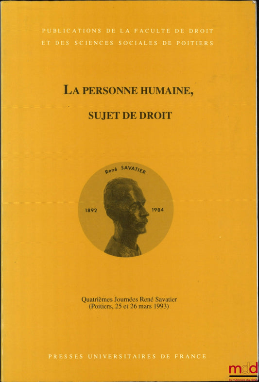 [Colloque] – LA PERSONNE HUMAINE, SUJET DE DROIT ; 4e Journées René Savatier, (Poitiers, 25 et 26 mars 1993), Pub. de la Fac. de droit et des sc. sociales de Poitiers, t. 24