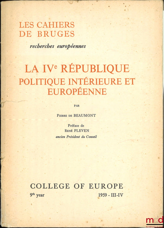 BEAUMONT (Pierre de) – LA IVe RÉPUBLIQUE, POLITIQUE INTÉRIEURE ET EUROPÉENNE, Préface de René Pleven, Les Cahiers de Bruges, College of Europe, 9th year, 1959 - III-IV