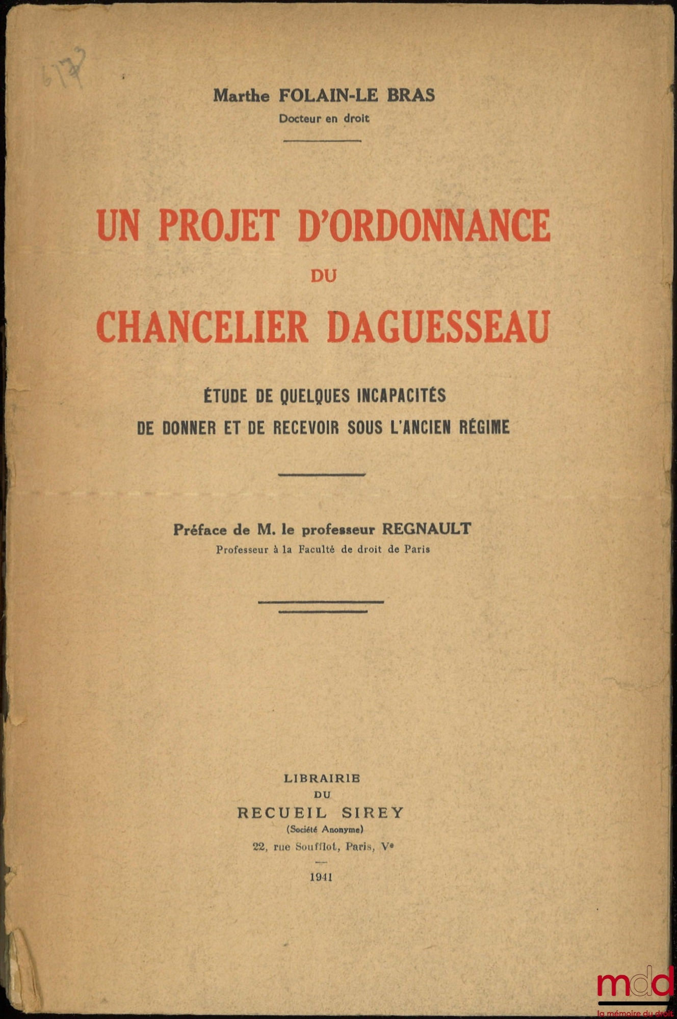 FOLAIN-LE BRAS (Marthe) – UN PROJET D’ORDONNANCE DU CHANCELIER DAGUESSEAU, Étude de quelques incapacités de donner et de recevoir sous l’ancien régime, Préface de M. le professeur Regnault