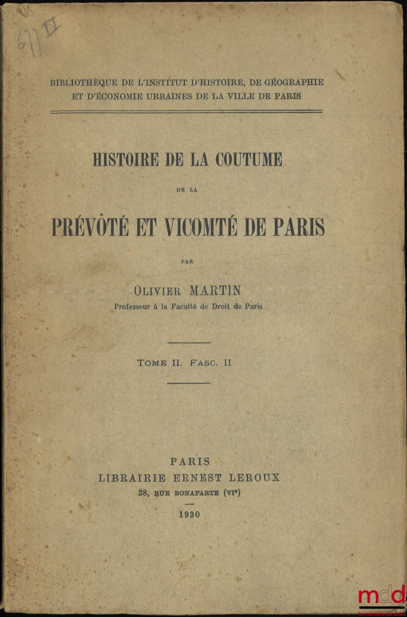 OLIVIER MARTIN (François) – HISTOIRE DE LA COUTUME DE LA PRÉVÔTÉ ET VICOMTÉ DE PARIS, t. II fascicule II [mq. t. I et t. II fascicule I]