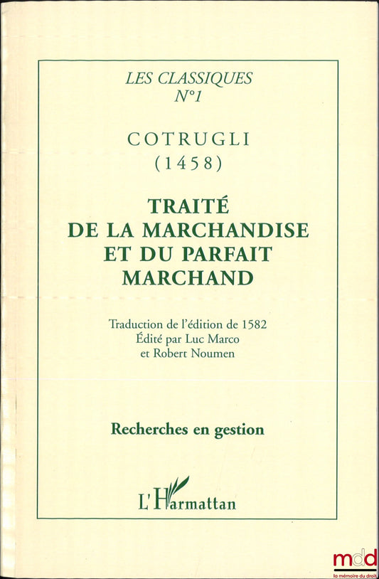 COTRUGLI RAUGEAN (Benoît), BOYRON (Jean) – TRAITÉ DE LA MARCHANDISE, ET DU PARFAIT MARCHANT, Disposé en quatre livres : Traduit de l’italien de Benoît Cotrugli Raugean par Jean Boyron, Oeuvre très nécessaire à tout Marchand, [Réimpression de l’éd. de 1582