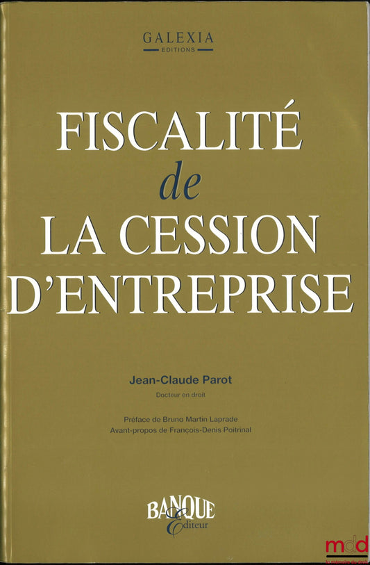 PAROT (Jean-Claude) – FISCALITÉ DE LA CESSION D’ENTREPRISE, Préface de Bruno Martin Laprade, Avant-propos de François-Denis Poitrinal