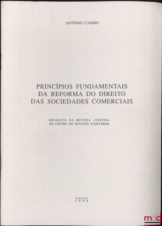 CAEIRO (António) – PRINCÍPIOS FUNDAMENTAIS DA REFORMA DO DIREITO DAS SOCIEDADES COMERCIAIS, Separata da revista « textos » do centro de estudos judiciários