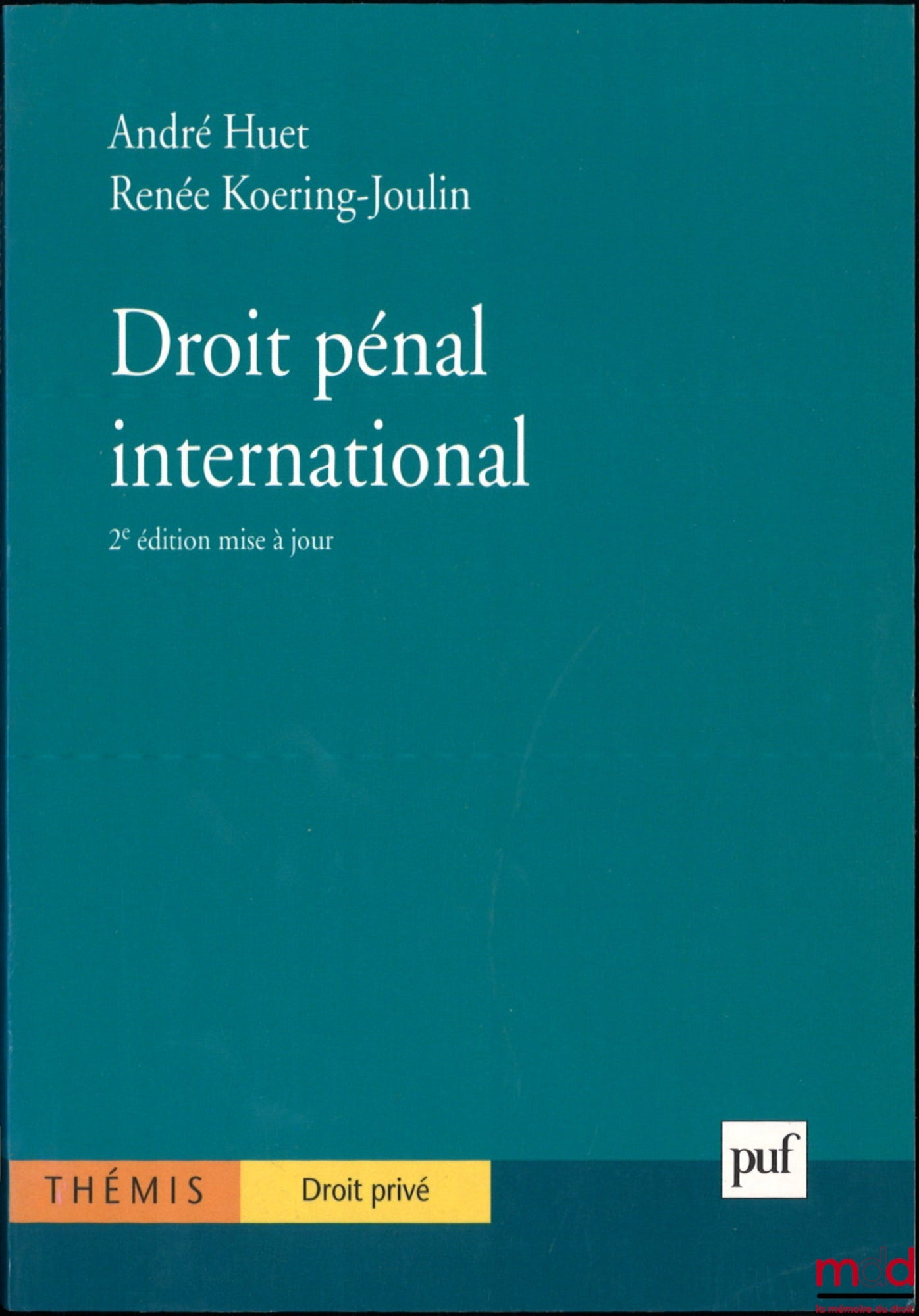 HUET (André) et KOERING-JOULIN (Renée) – DROIT PÉNAL INTERNATIONAL, 2e éd. mise à jour, coll. Thémis / Droit privé
