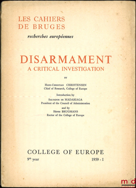 CHRISTENSEN (Hans-Christian) – DISARMAMENT, A critical investigation, Introduction by Salvador de Madariaga and by Henri Brugmans, Les cahiers de Bruges, Recherches européennes 1959 - 1