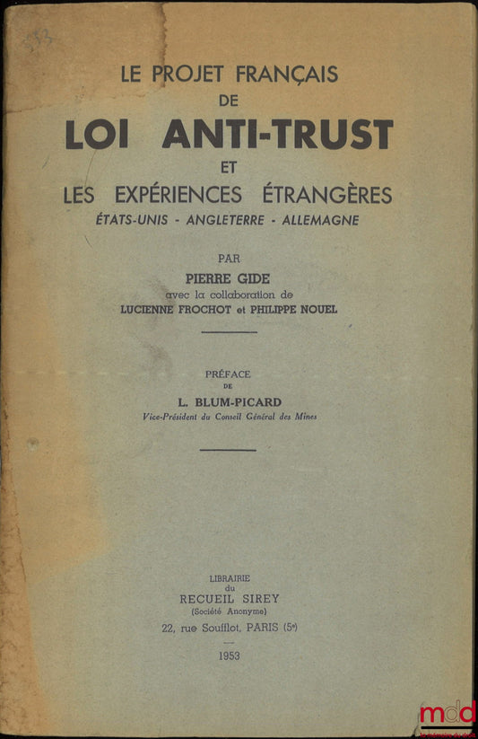 GIDE (Pierre), FROCHOT (Lucienne) et NOUEL (Philippe) – LE PROJET FRANÇAIS DE LOI ANTI-TRUST ET LES EXPÉRIENCES ÉTRANGÈRES (États Unis, Angleterre, Allemagne), Préface de L. Blum-Picard