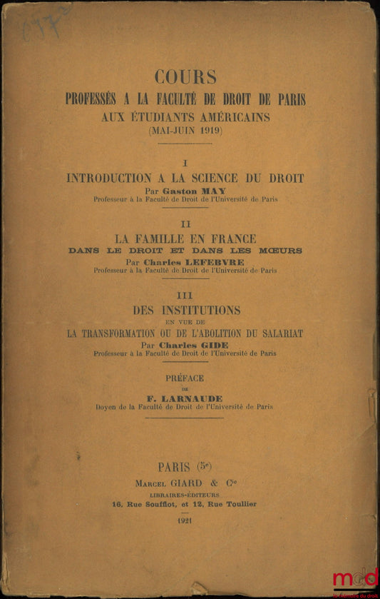 MAY (Gaston), LEFEBVRE (Charles), GIDE (Charles) – Cours professés à la Faculté de droit de Paris aux étudiants américains (mai-juin 1919), Préface de Ferdinan Larnaude : I – G. May, INTRODUCTION À LA SCIENCE DU DROIT ; II – C. Lefbvre, LA FAMILLE EN FRAN