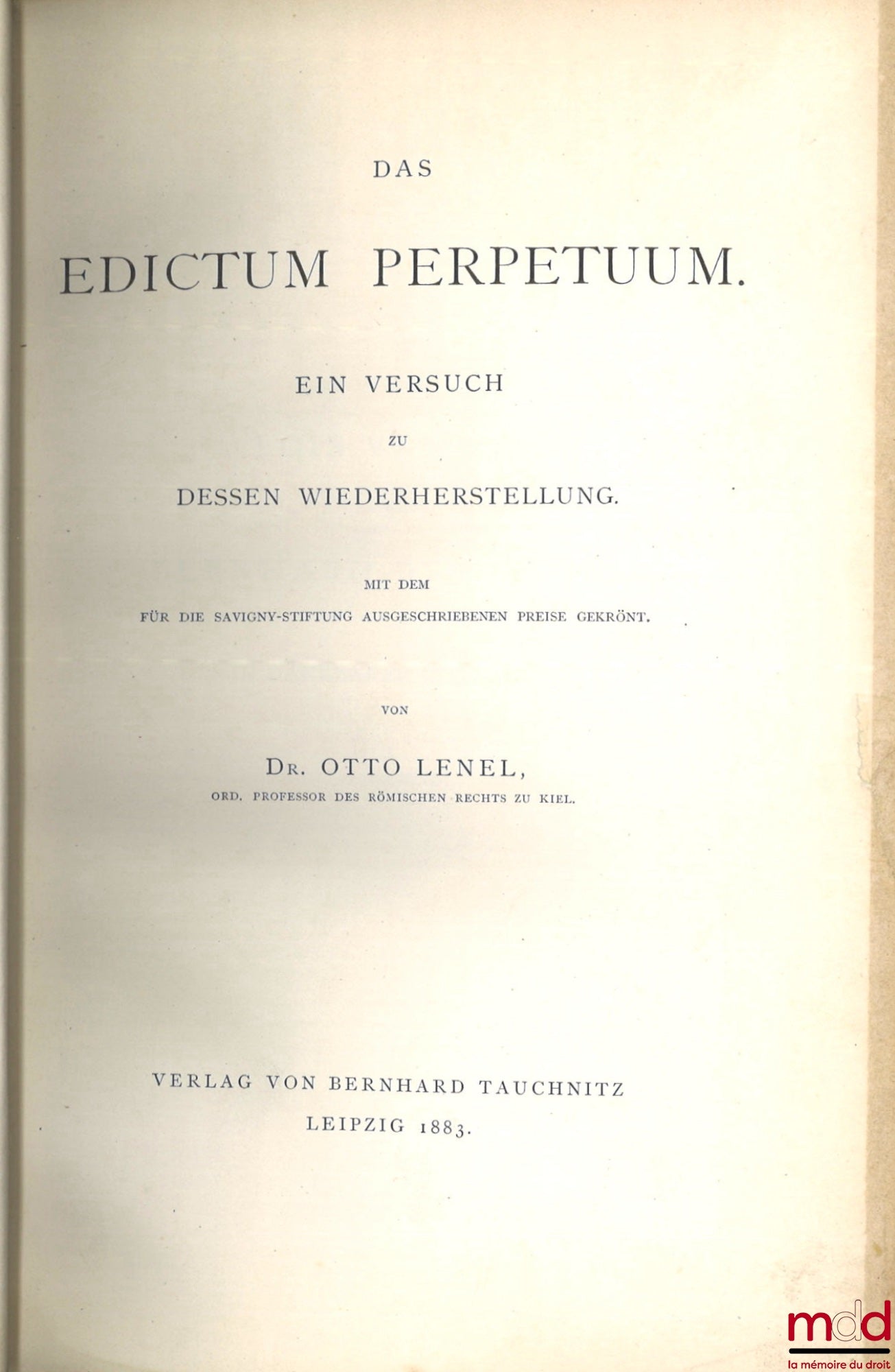 LENEL (Otto) – DAS EDICTUM PERPETUUM. Ein versuch zu dessen wiederherstellung. Mit dem für die Savigny-stiftung ausgeschriebenen preise gekrönt.