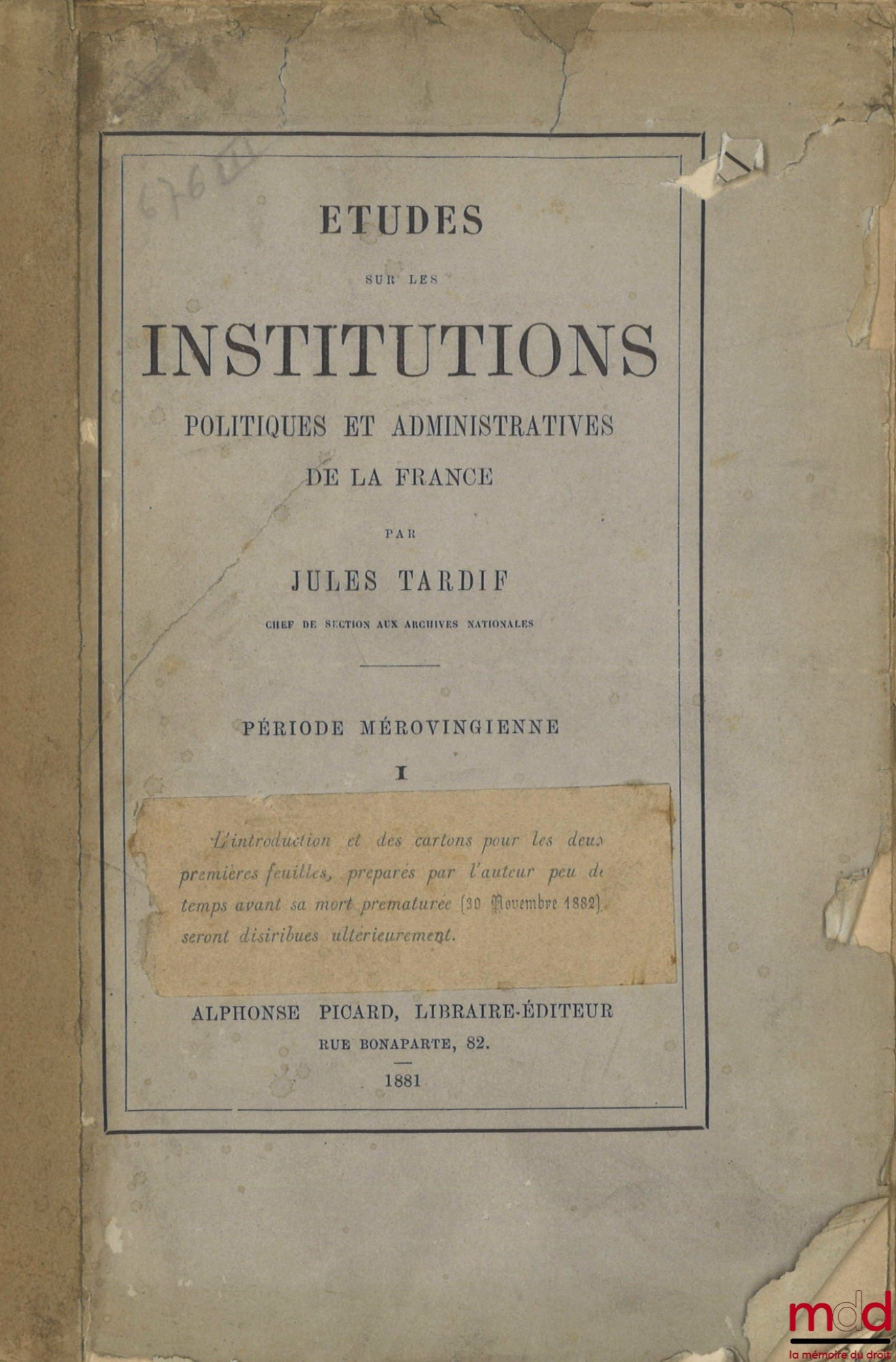 TARDIF (Jules) – ÉTUDES SUR LES INSTITUTIONS POLITIQUES ET ADMINISTRATIVES DE LA FRANCE, I : Période mérovingienne