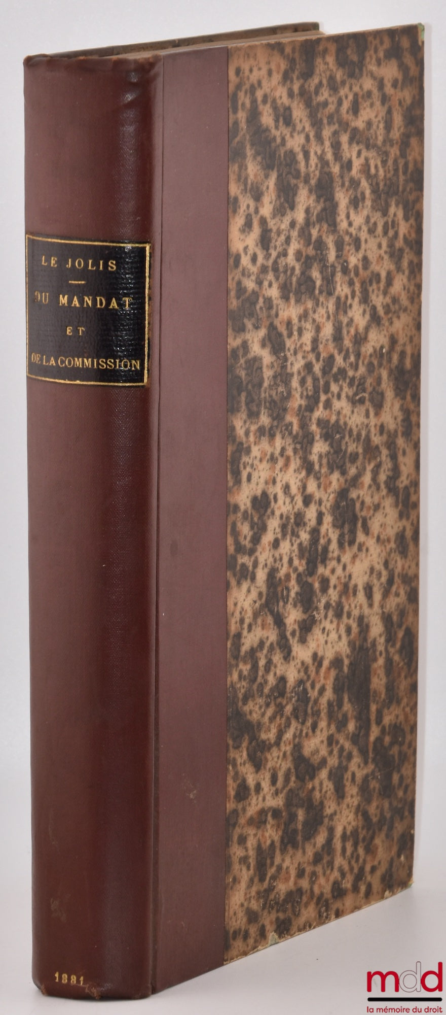 LE JOLIS (Gustave) – DU MANDAT ET DE LA COMMISSION en droit romain, dans notre ancien droit et dans notre droit actuel, avec l’indication, pour la partie commerciale, des différences existant entre notre législation et les principales législations étrangè