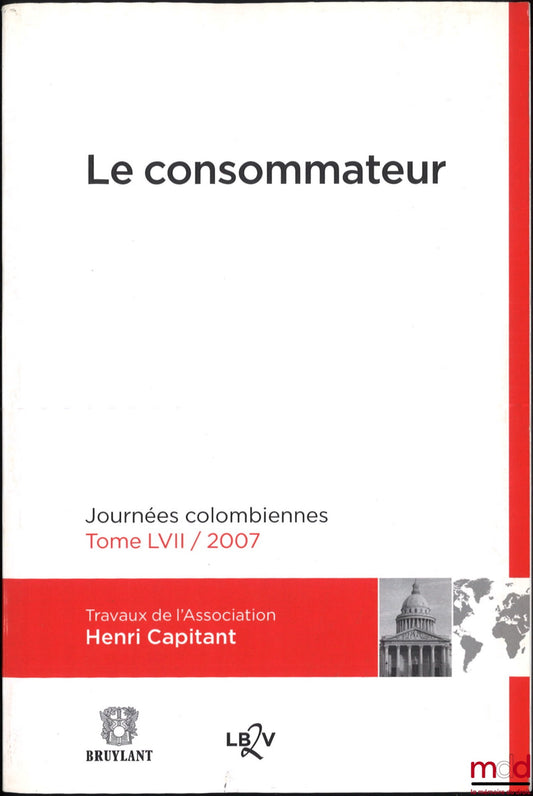 [Travaux de l’Association Henri Capitant] – LE CONSOMMATEUR, JOURNÉES COLOMBIENNES, t. LVII / 2007, Avant-propos de Michel Grimaldi, Rapport de synthèse de Laurent Aynès