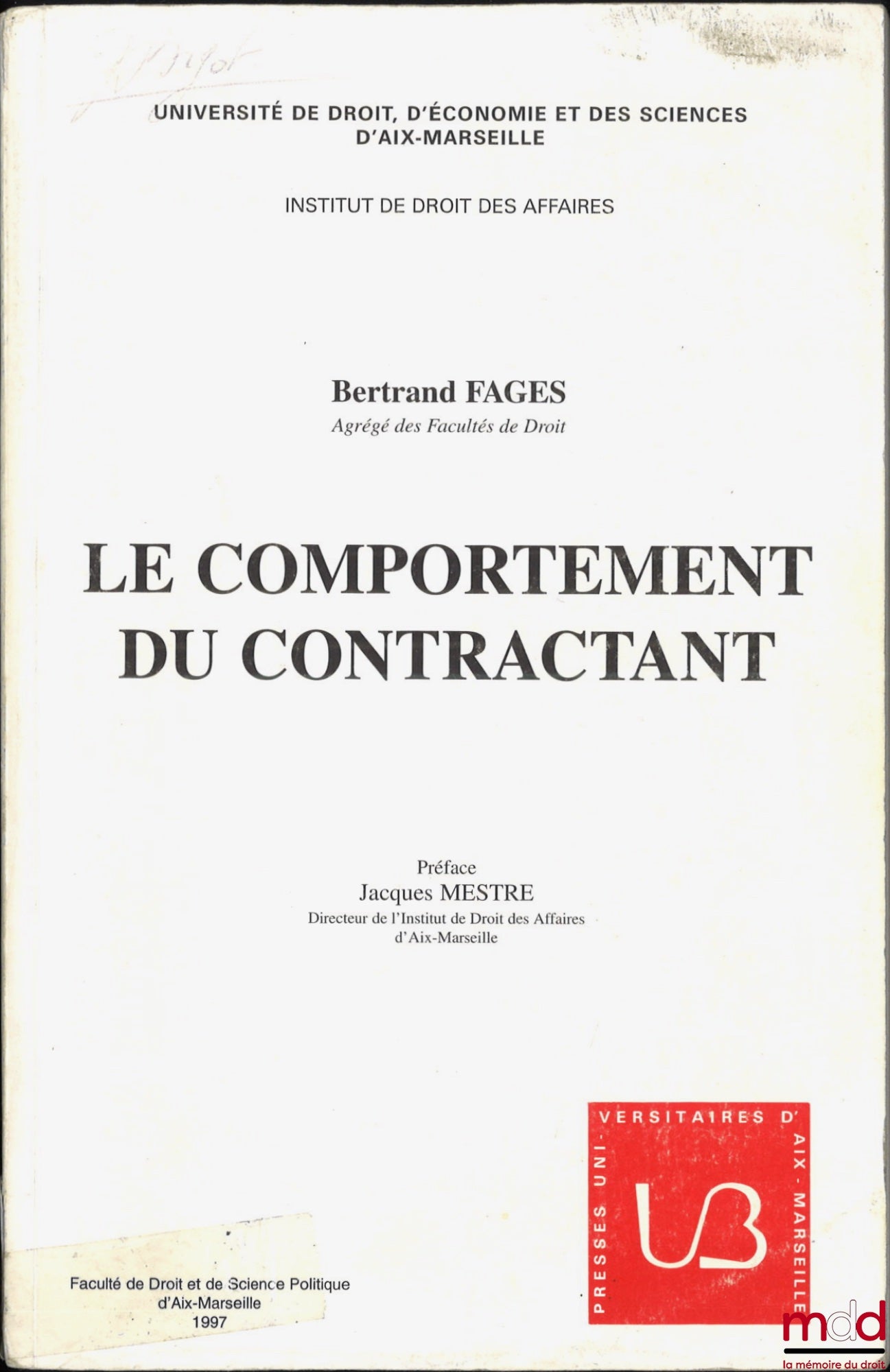 FAGES (Bertrand) – LE COMPORTEMENT DU CONTRACTANT, Préface de Jacques Mestre, Univ. de droit, d’économie et de sciences d’Aix-Marseille, Institut de Droit des Affaires