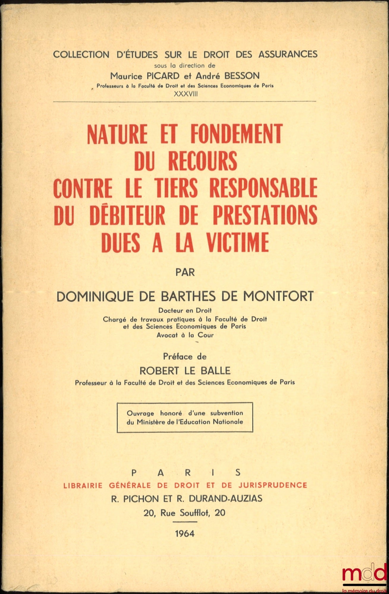 BARTHES DE MONTFORT (Dominique de) – NATURE ET FONDEMENT DU RECOURS CONTRE LE TIERS RESPONSABLE DU DÉBITEUR DE PRESTATIONS DUES À LA VICTIME, Préface de Robert Le Balle, coll. d’études sur le droit des assurances, t. XXXVIII