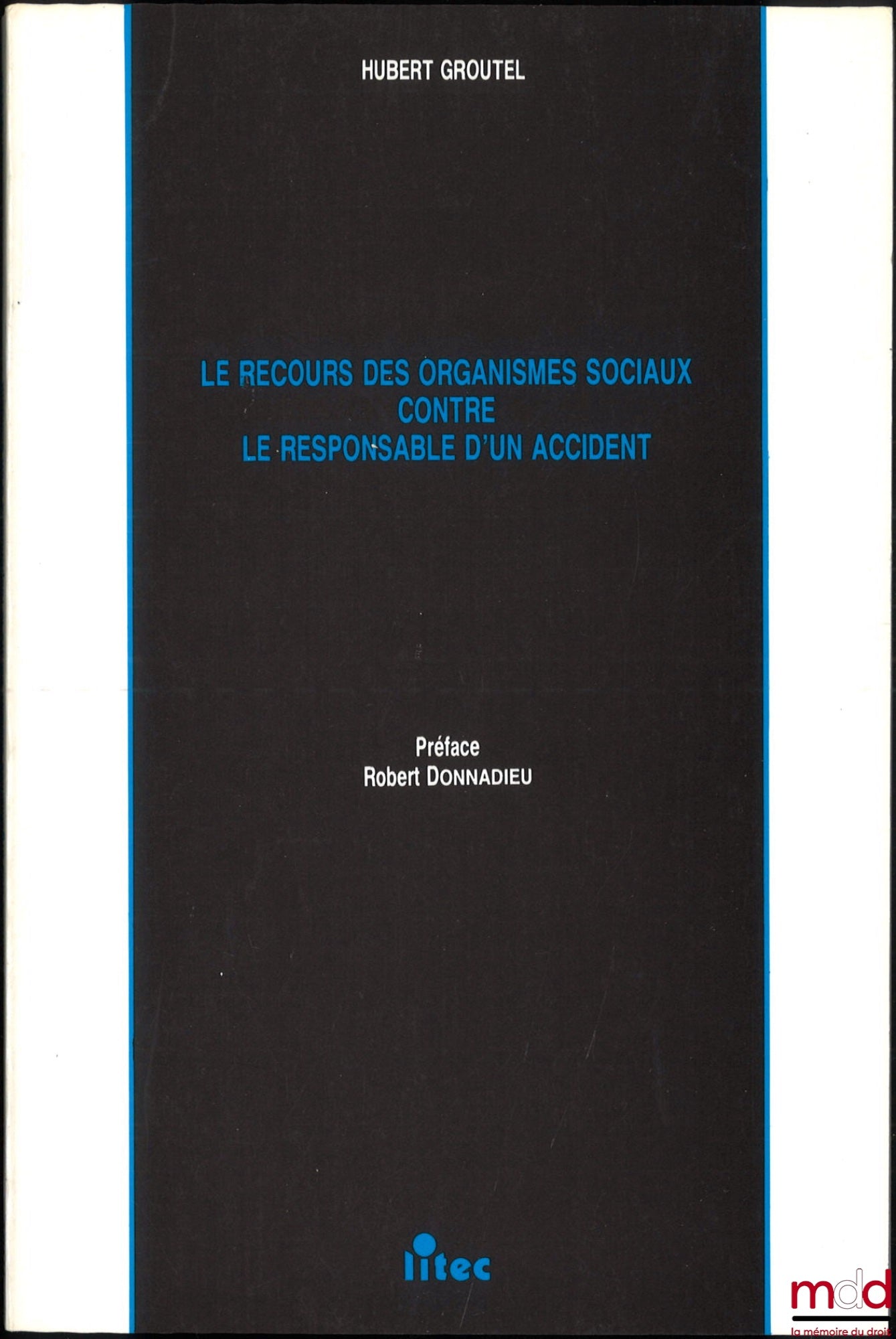 GROUTEL (Hubert) – LE RECOURS DES ORGANISMES SOCIAUX CONTRE LE RESPONSABLE D’UN ACCIDENT, Préface de Robert Donnadieu