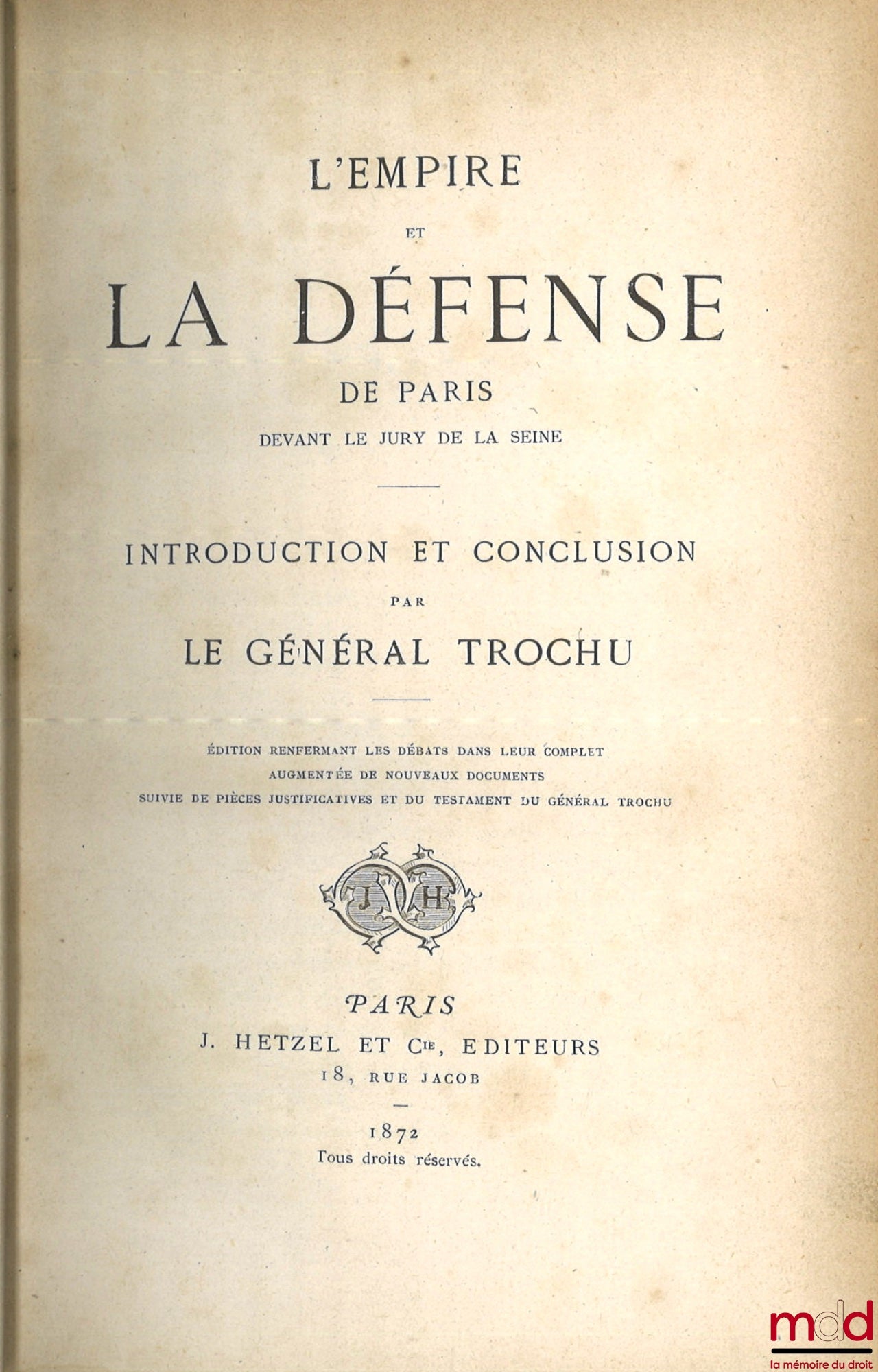TROCHU (Général) – L’EMPIRE ET LA DÉFENSE DE PARIS DEVANT LE JURY DE LA SEINE, Introduction et conclusion par Le Général Trochu, Éd. renfermant les débats dans leur complet augmentée de nouveaux documents suivie de pièces justificatives et du testament du