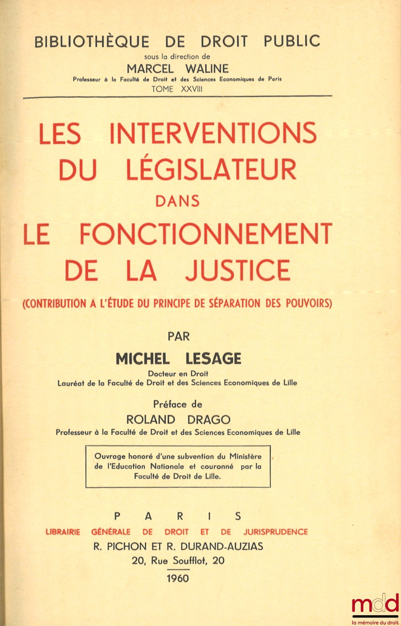 LESAGE (Michel) – LES INTERVENTIONS DU LÉGISLATEUR DANS LE FONCTIONNEMENT DE LA JUSTICE, Contribution à l’étude du principe de séparation des pouvoirs, Préface Roland Drago, Bibl. de droit public, t. XXVIII