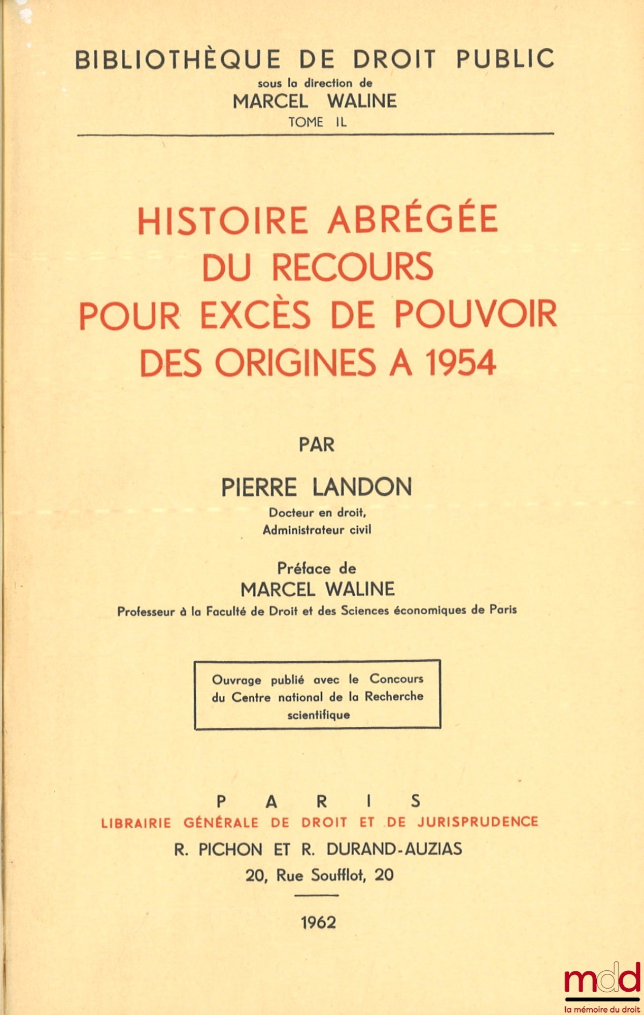 LANDON (Pierre) – HISTOIRE ABRÉGÉE DU RECOURS POUR EXCÈS DE POUVOIR DES ORIGINES À 1954, Préface de Marcel Waline, Bibl. de droit public, t. IL