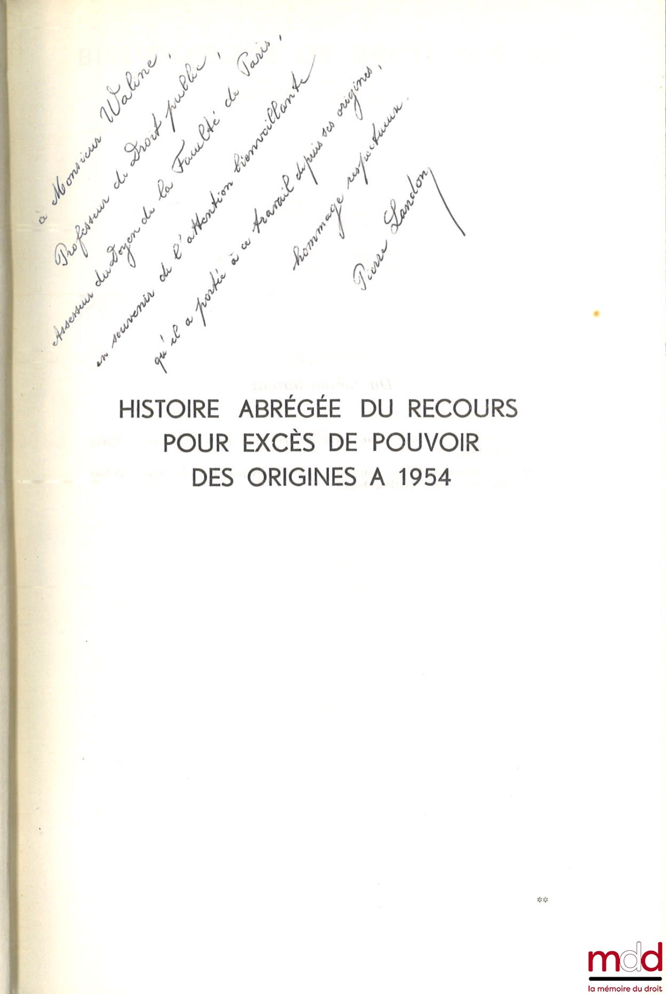 LANDON (Pierre) – HISTOIRE ABRÉGÉE DU RECOURS POUR EXCÈS DE POUVOIR DES ORIGINES À 1954, Préface de Marcel Waline, Bibl. de droit public, t. IL