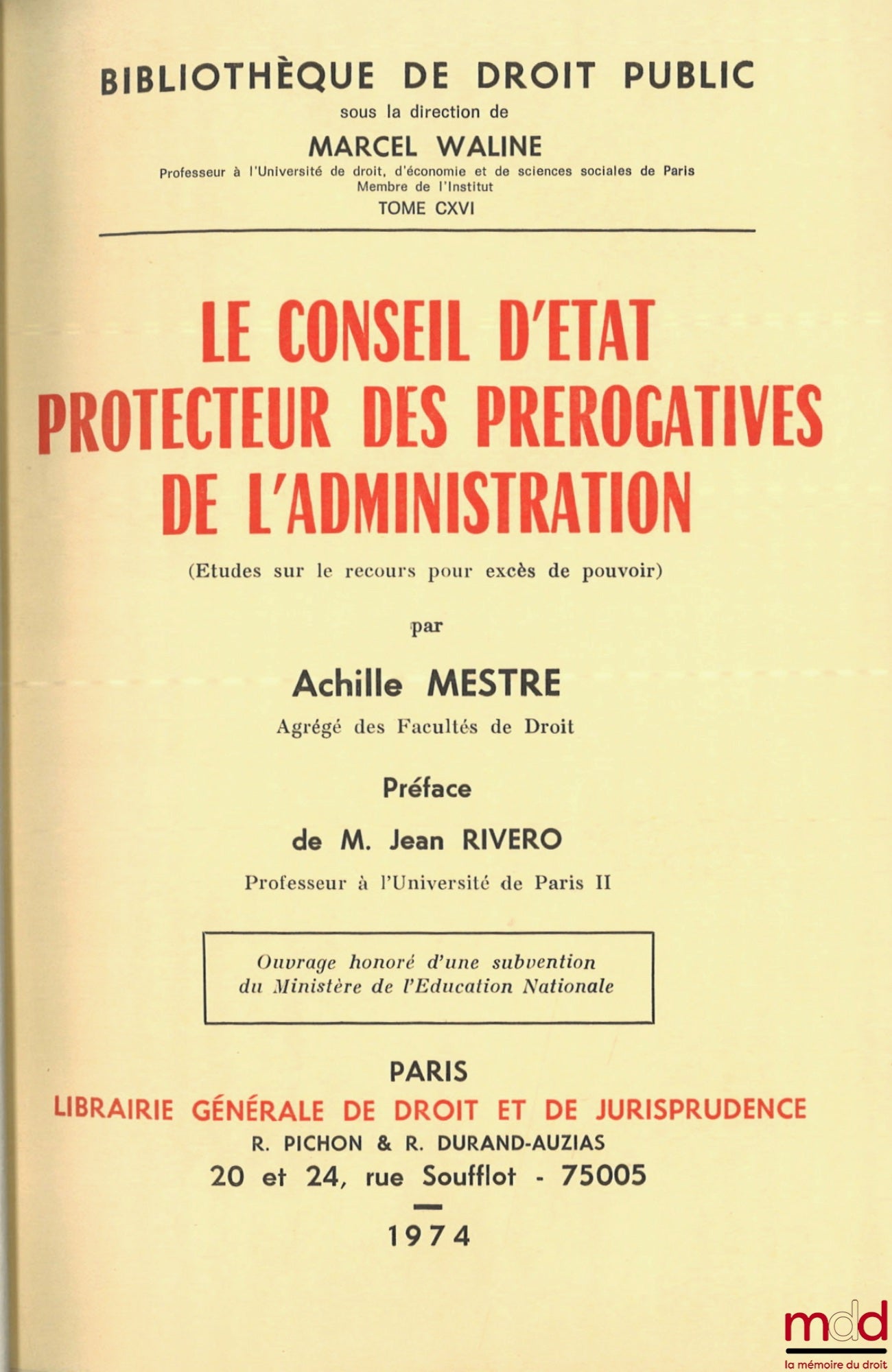 MESTRE (Achille) – LE CONSEIL D’ÉTAT PROTECTEUR DES PRÉROGATIVES DE L’ADMINISTRATION (Études sur le recours pour excès de pouvoir), Préface de Jean Rivero, Bibl. de droit public, t. CXVI