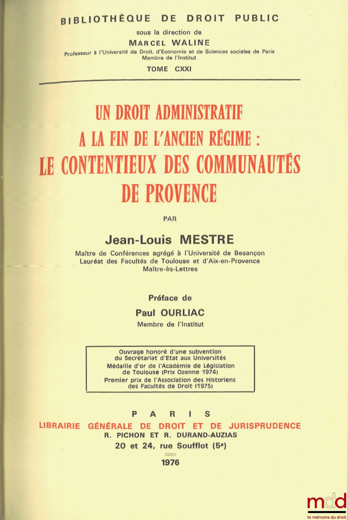 MESTRE (Jean-Louis) – UN DROIT ADMINISTRATIF À LA FIN DE L’ANCIEN RÉGIME : LE CONTENTIEUX DES COMMUNAUTÉS DE PROVENCE, Préface de P. Ourliac, Bibl. de droit public, t. CXXI