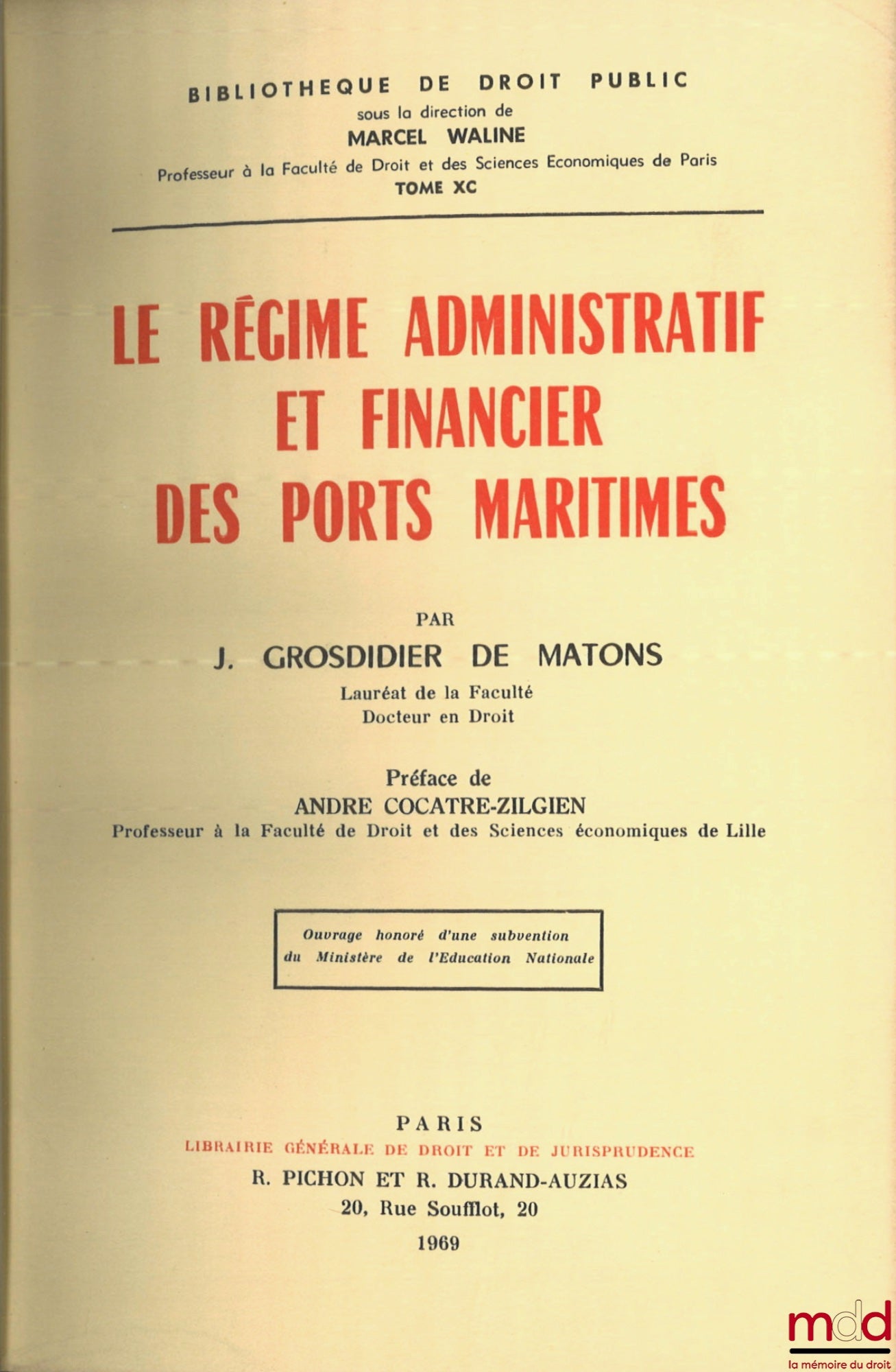 GROSDIDIER DE MATONS (Jean) – LE RÉGIME ADMINISTRATIF ET FINANCIER DES PORTS MARITIMES, Préface André Cocatre-Zilgien, Bibl. de droit public, t. XC